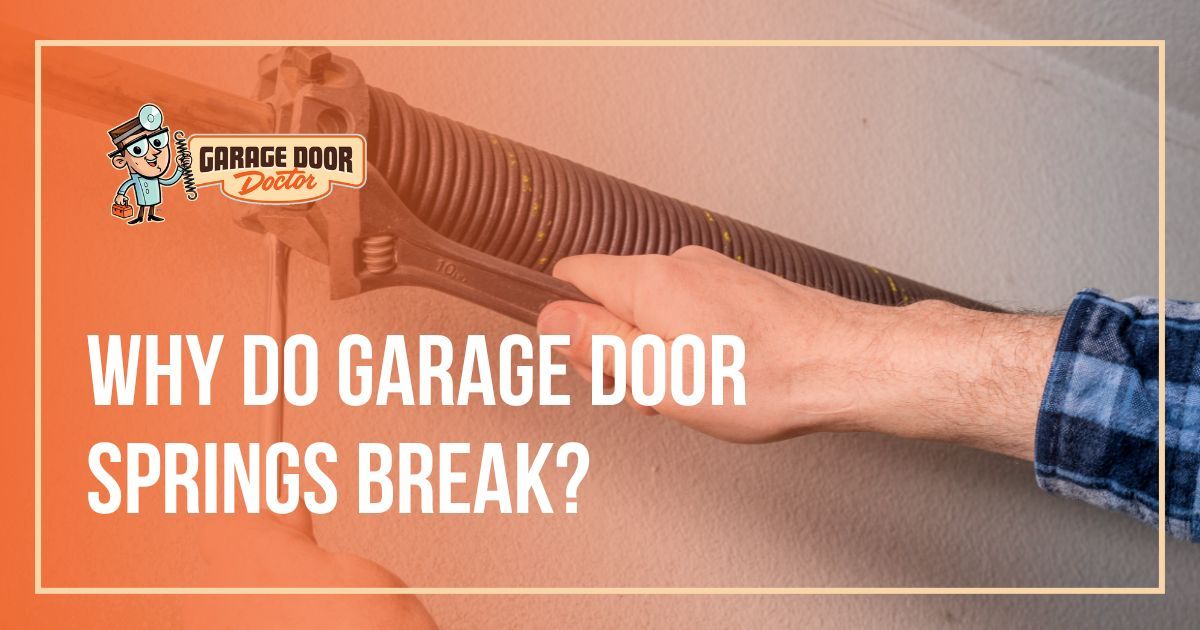Why Do Garage Door Springs Break?